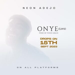 Neon Adejo | Onye, Worship Songs Top 10 Weekly Chart On SelahAfrik | Sept. 2023