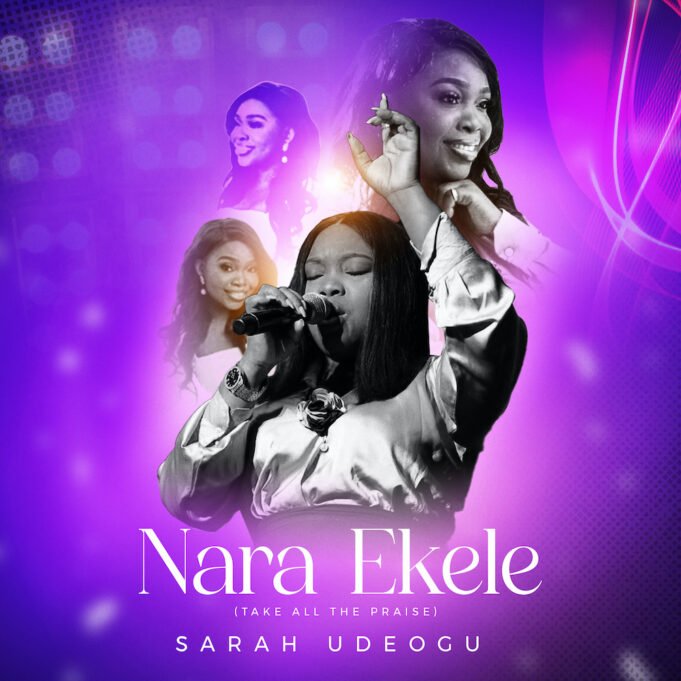 #SelahMusic: Sarah Udeogu | Nara Ekele (Take All The Praise) New Music By Sarah Udeogu Tagged Nara Ekele