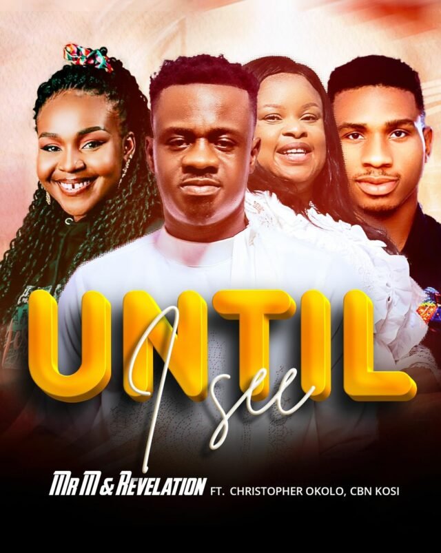 UNTIL I SEE Mr M & Revelation | Until I See | Feat. Christopher Okolo x CBN KOSi