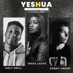 Nikki Laoye x Holy Drill x Sonny Green | Yeshua (Extended Version)