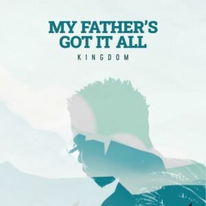 Kingdom | My Father Got It All