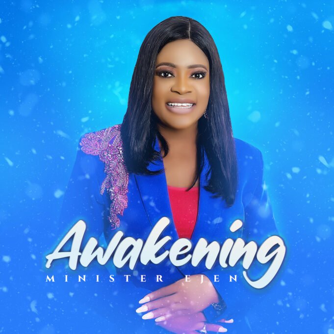 Gospel Artiste Minister Ejen Shares “Awakening” EP | @Ministerejen Gospel Artiste Minister Ejen Shares "Awakening" EP