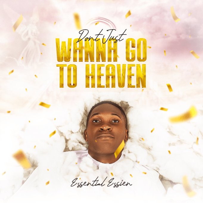 #SelahMusic: Essential Essien | Don’t Just Wanna Go To Heaven Essential Essien | Don't Just Wanna Go To Heaven