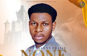 #SelahMusic: Danny Praise | None Like You New Music By Danny Praise Tagged None Like You
