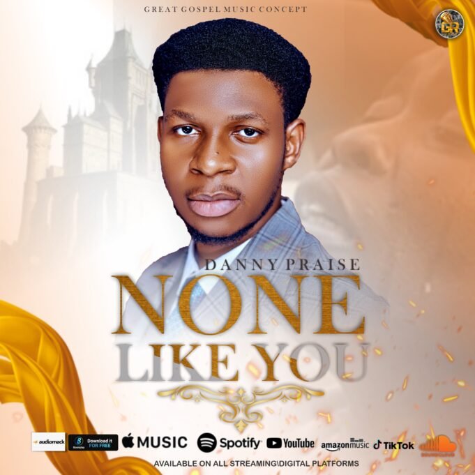 #SelahMusic: Danny Praise | None Like You New Music By Danny Praise Tagged None Like You