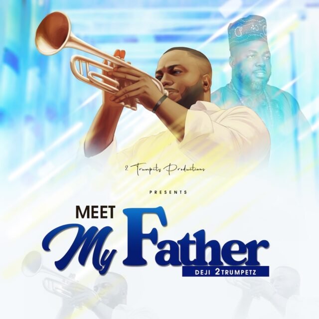 Gospel Act Deji 2Trumpetz Shares “Meet My Father” Album