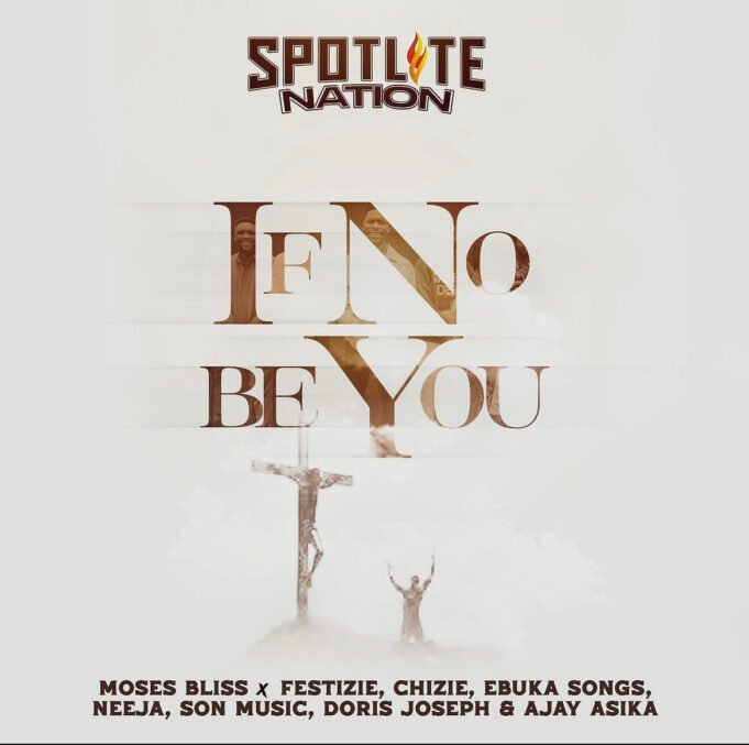 #SelahMusicVid: Moses Bliss | If No Be You | Feat. Spotlite Nations All-stars Moses Bliss | If No Be You | Feat. Spotlite Nations All-stars