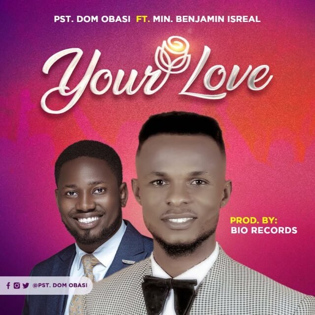 Pst. Dom Obasi | Your Love | Feat. Min. Benjamin Israel