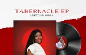 Gospel Artiste Adetoun Mega Shares “Tabernacle” EP Gospel Artiste Adetoun Mega Shares "Tabernacle" EP