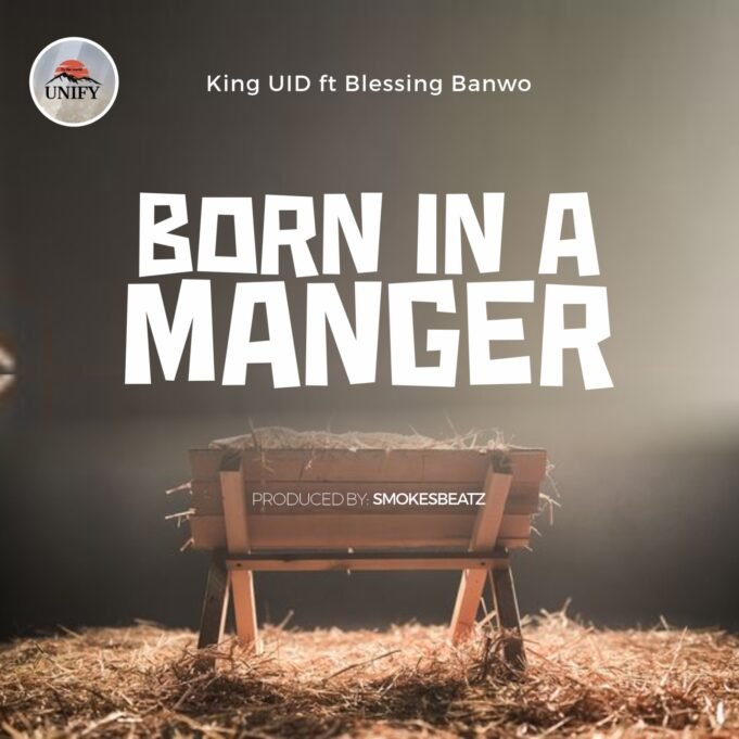 #SelahMusic: Unify World x King UID | Born In A Manger | Feat. Blessing Banwo Unify World x King UID | Born In A Manger | Feat. Blessing Banwo