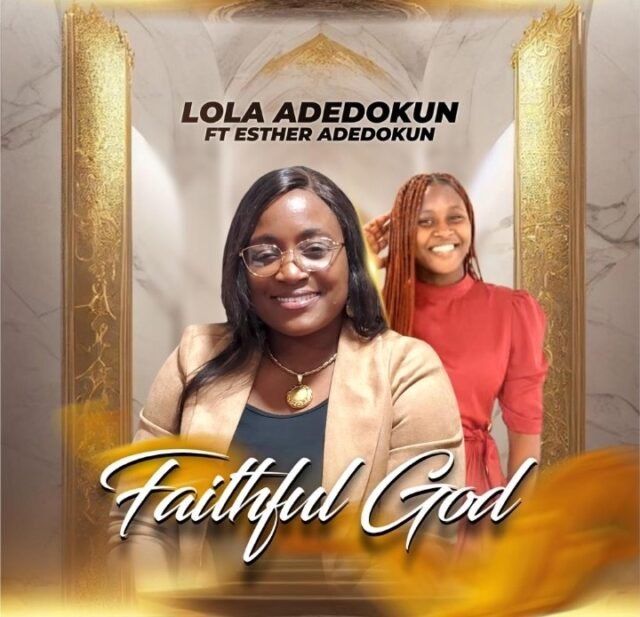Lola Adedokun | Faithful God | Feat. Esther Adedokun