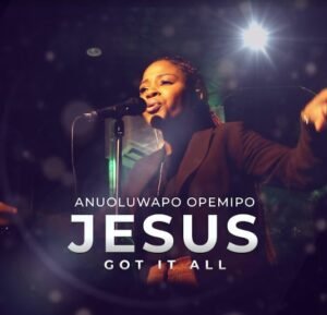 Anuoluwapo Opemipo | Jesus Got It All
