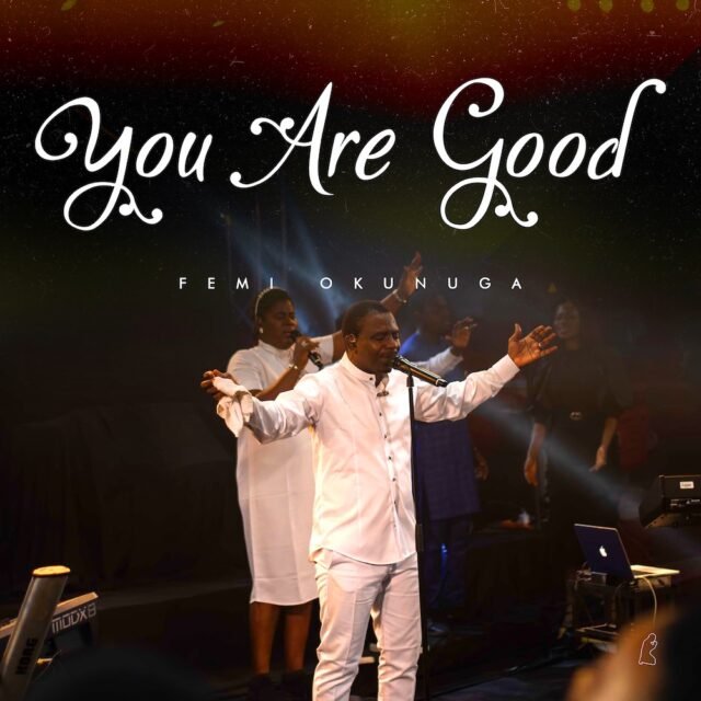 Femi Okunuga | You Are Good