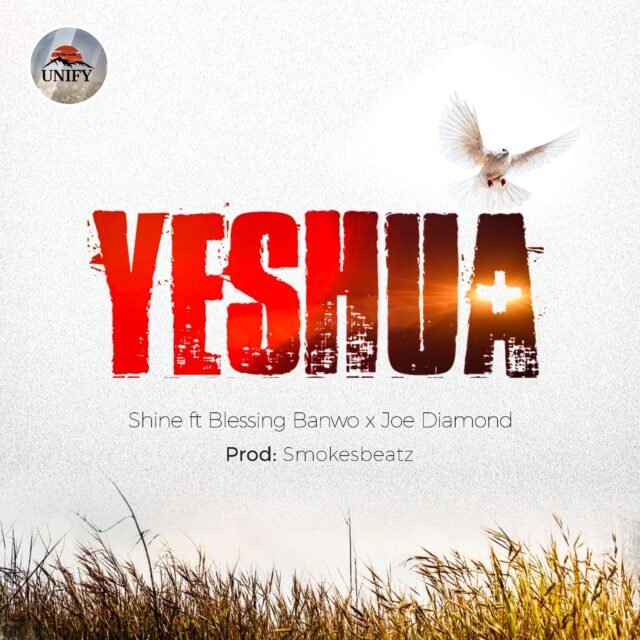 Unify World x Shine | Yehsua | Feat. Blessing Banwo & Joe Diamond