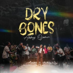 Abbey Ojomu | Dry Bones