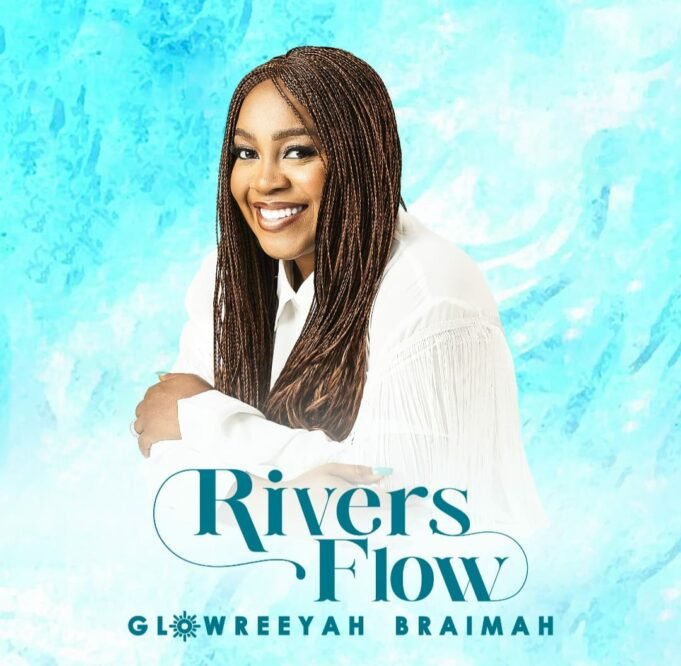 #SelahMusic: Glowreeyah Braimah Releases Brand New Single ‘Rivers Flow’ | @glowreeyah 'Rivers Flow': Brand New Single By Glowreeyah Braimah