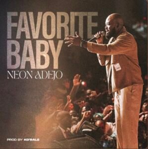 Neon Adejo | Favorite Baby, Trendy gospel songs