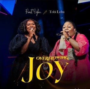 Purist Ogboi | Overflowing Joy | Feat. Tobi Loba, Trendy gospel songs