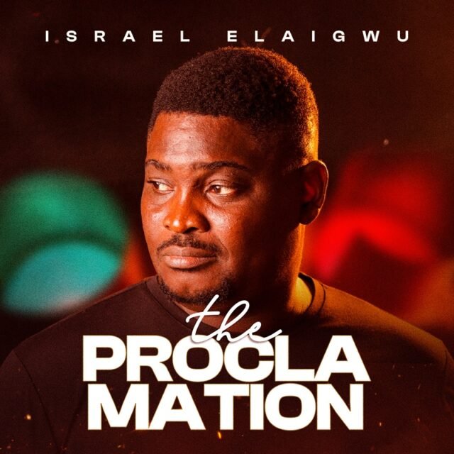 Israel Elaigwu Sophomore Album 'Proclamation " Out On All Digital Platforms