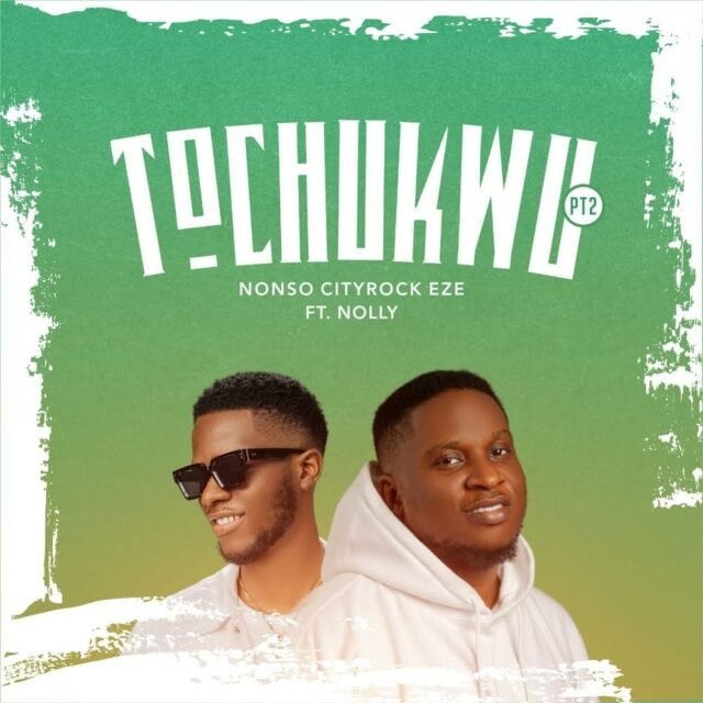 Nonso Cityrock Eze | Tobechukwu | Feat. Nolly