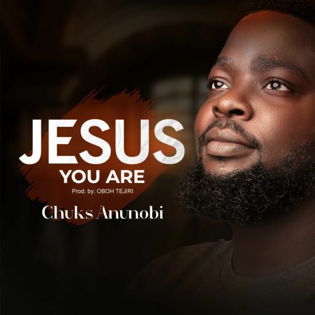 Chuks Anunobi | Jesus You Are