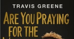 Travis Greene Sets To Debut As Author With “Are You Praying For The Wrong Thing?” Travis Greene Debut Book Set For Release On 14th Of May, 2024