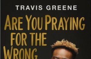 Travis Greene Sets To Debut As Author With “Are You Praying For The Wrong Thing?” Travis Greene Debut Book Set For Release On 14th Of May, 2024