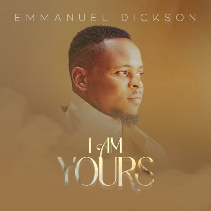 #SelahMusic: Emmanuel Dickson | I Am Yours Emmanuel Dickson | I Am Yours
