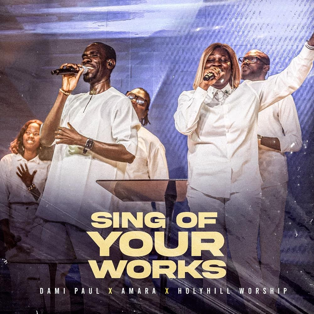 Dami Paul | Sing Of Your Works | Feat. Amara & Holyhill Worship