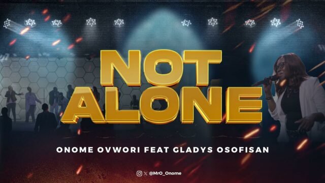 Onome Ovwori | Not Alone | Feat. Gladys Osofisan