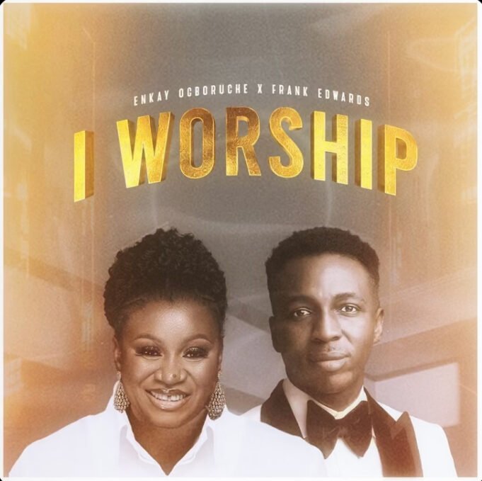 #SelahMusic: Enkay Ogboruche x Frank Edwards | I Worship Enkay Ogboruche x Frank Edwards | I Worship