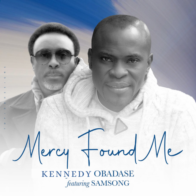 Kennedy Obadase | Mercy Found Me | Feat. Samsong