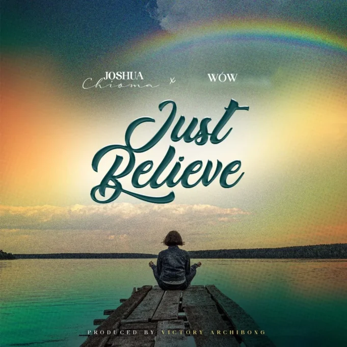 #SelahMusic: Joshua Chioma | Just Believe | Feat. WOW Joshua Chioma | Just Believe | Feat. WOW