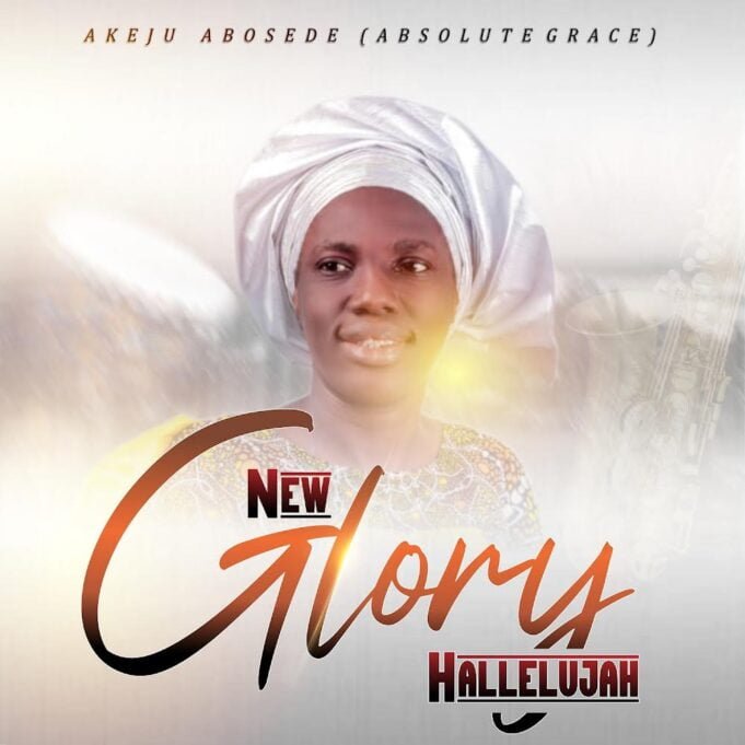 Akeju Abosede (Absolute Grace) | New Glory Halleluyah Akeju Abosede (Absolute Grace) | New Glory Halleluyah