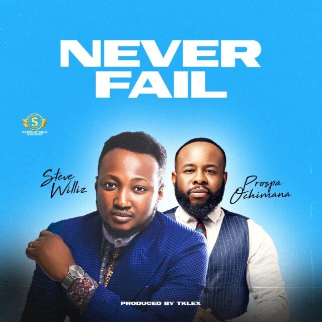 Steve Williz | Never Fail | Feat. Prospa Ochimana