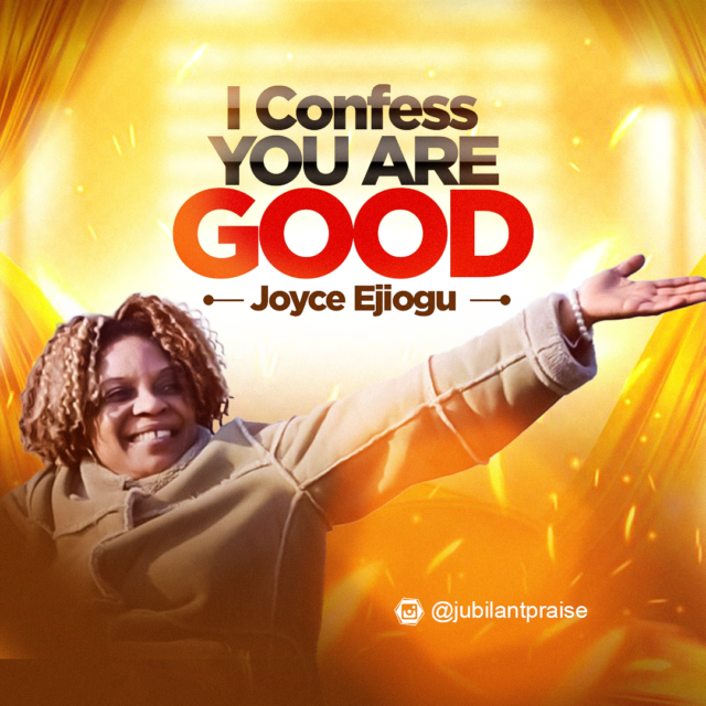 Joyce Ejiogu | I Confess You Are Good