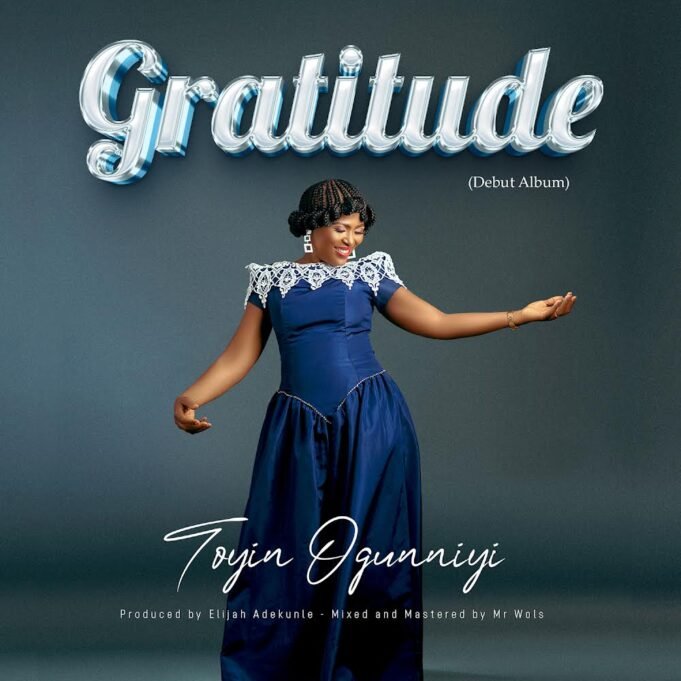 Gospel Minister Toyin Ogunniyi Finally Shares , “Gratitude,” Album