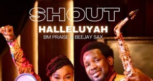 #SelahMusicVid: BM Praise & Beejay Sax | Shout Hallelujah BM Praise & Beejay Sax | Shout Hallelujah