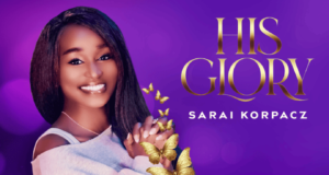 #SelahMusicVid: Sarai Korpacz | His Glory Sarai Korpacz | His Glory
