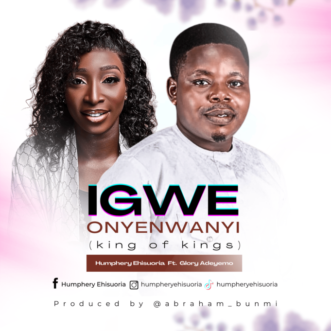 #SelahMusic: Humphery Ehisuoria | Igwe Onyenwanyi | Feat. Glory Adeyemo New Music By Humphery Ehisuoria Tagged Igwe Onyenwanyi