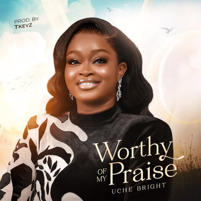 #SelahMusic: Uche Bright | Worthy Of My Praise Uche Bright | Worthy Of My Praise