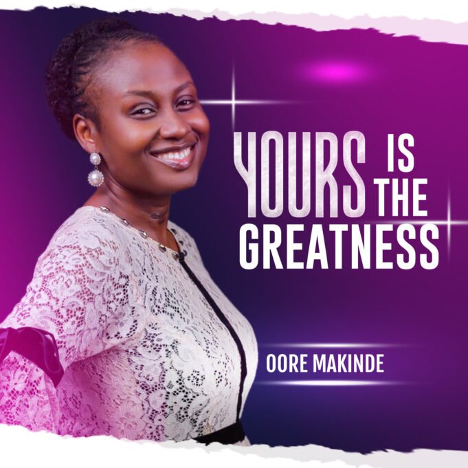 #SelahMusic: Oore Makinde | Yours Is The Greatness New Music By Oore Makinde Tagged Yours Is The Greatness