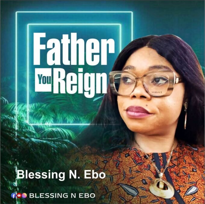 #SelahMusic: Blessing N. Ebo | Father You Reign Blessing N. Ebo | Father You Reign