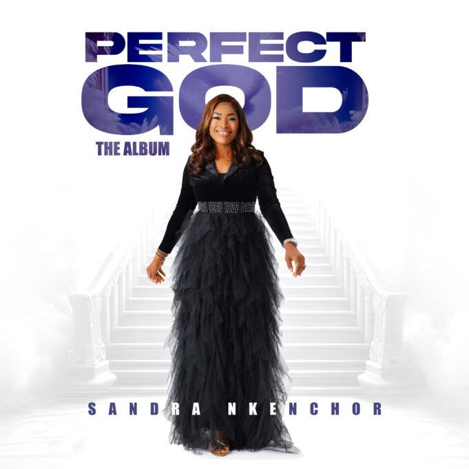 Gospel Star Sandra Nkenchor Shares “Perfect God” Album Gospel Star Sandra Nkenchor Shares “Perfect God” Album