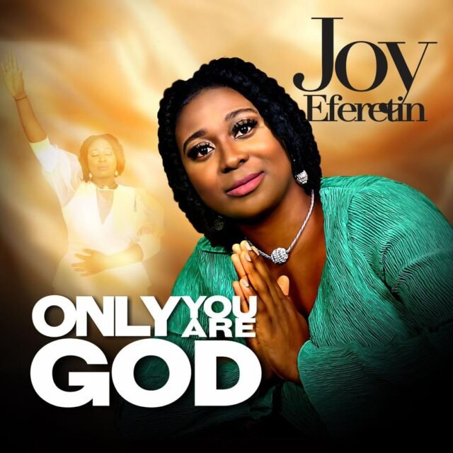 Joy Eferetin | Only You Are God