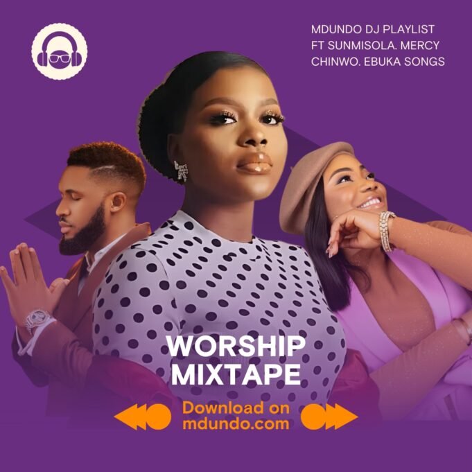 Mdundo Worship Mixtape Feat. Sunmisola x Mercy Chinwo & Ebuka Songs Mdundo Worship Mixtape Feat. Sunmisola x Mercy Chinwo & Ebuka Songs