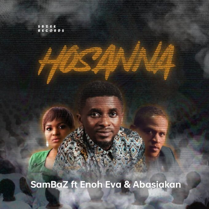 #SelahMusic: SamBaz | Hosanna | Feat. Enoh Eva & Abasiakan SamBaz | Hosanna | Feat. Enoh Eva & Abasiakan