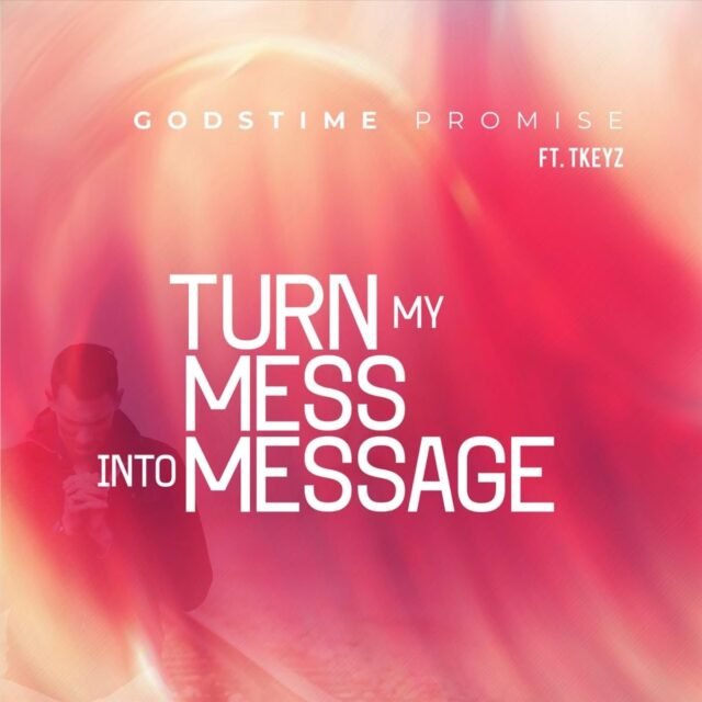 Godstime Promise | Turn My Mess Into Message