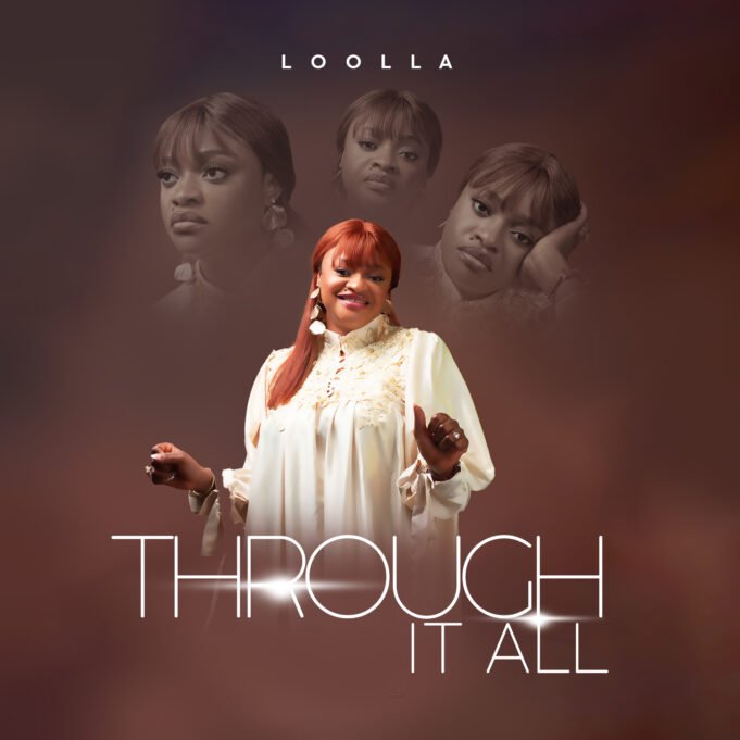 Gospel Act Loolla Finally Shares “Through It All” Album Gospel Act Loolla Finally Shares "Through It All" Album