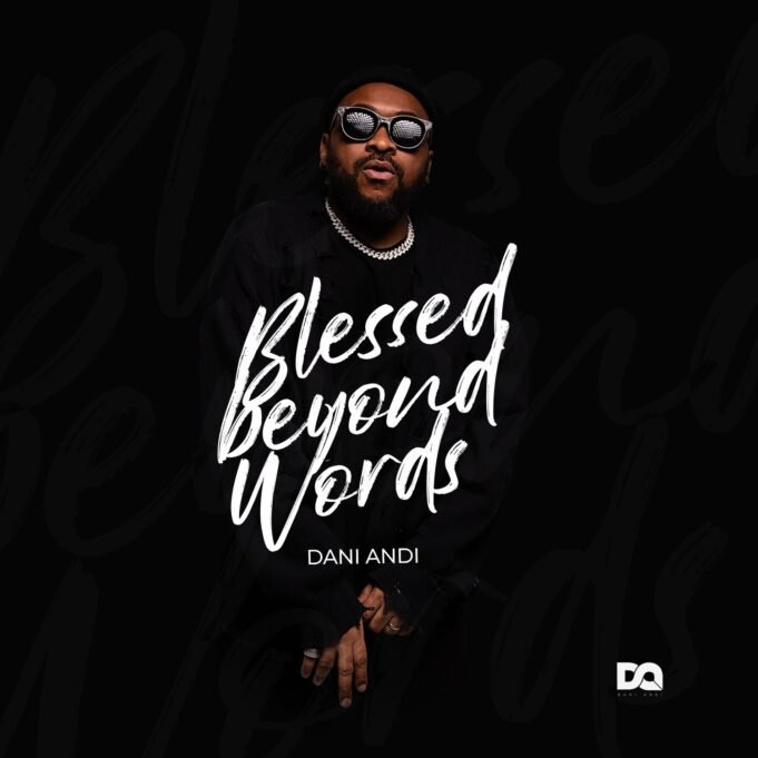 Dani Andi Unveils Debut EP “Blessed Beyond Words” Dani Andi Unveils Debut EP "Blessed Beyond Words"